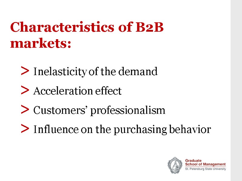 Characteristics of B2B markets: > Inelasticity of the demand > Acceleration effect > Customers’